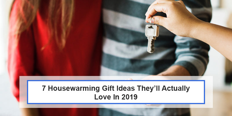 7 Modern Housewarming Gifts They'll Actually Love In 2019