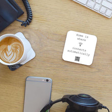 Load image into Gallery viewer, &quot;home is where wifi connects automatically&quot; coaster