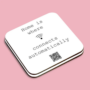"home is where wifi connects automatically" coaster