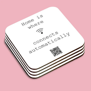 "home is where wifi connects automatically" coaster