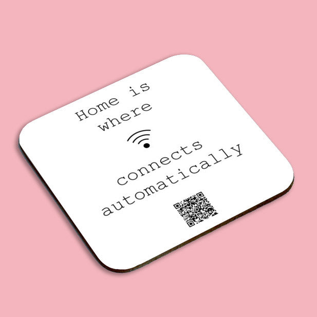 "home is where wifi connects automatically" coaster