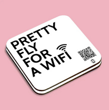Load image into Gallery viewer, &quot;pretty fly for a wifi&quot; coaster